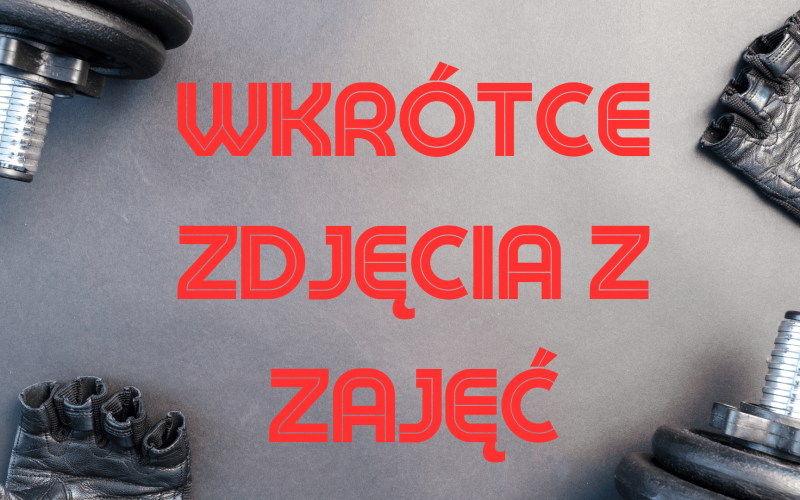 WKRÓTCE ZDJĘCIA Z ZAJĘĆ1
